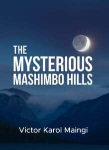 The Mysterious Mashimbo Hills by Victor Karol Maingi